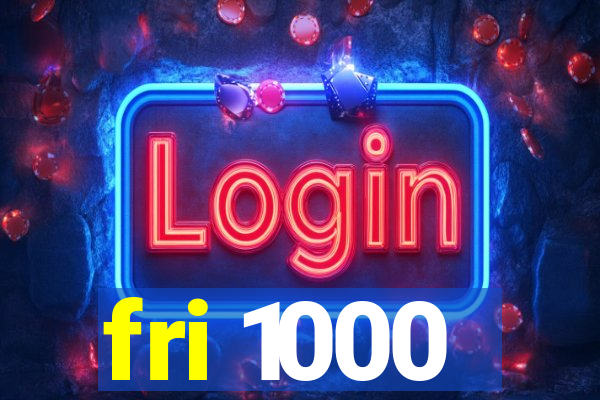 fri 1000